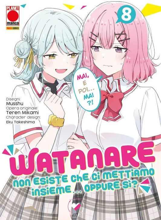 Watanare – Non Esiste che ci Mettiamo Insieme!… Oppure Si? 8 – Panini Comics – Italiano